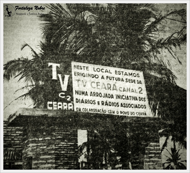 Série TV Ceará, Canal 2 - Capítulo I - O tempo passou, mas as lembranças ficaram- Por João Ribeiro